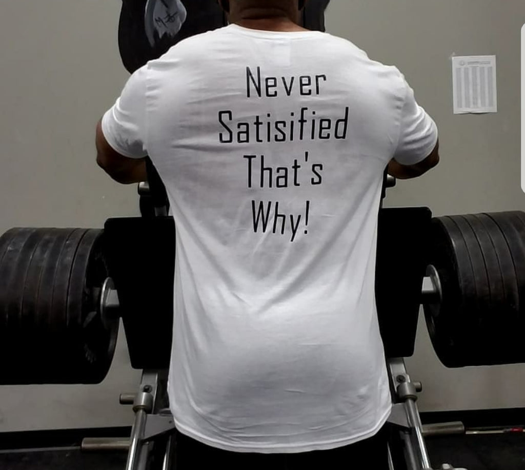 Men's "Never Satisified That's Why" motivational T-Shirts